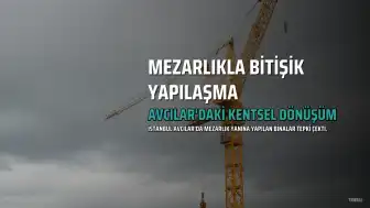 Avcılar'da Kentsel Dönüşüm Projesi Mezarlıkla İç İçe Geçti