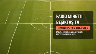Beşiktaş, Fabio Miretti'yi Kadrosuna Kattı