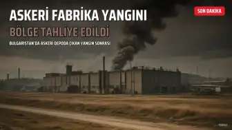 Bulgaristan'da Askeri Fabrikada Yangın: Bölge Tahliye Edildi, Can Kaybı Yok