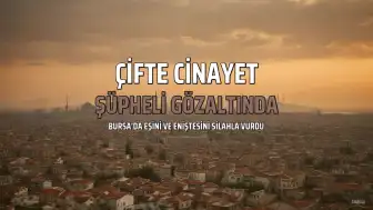 Bursa'da Eşini ve Eniştesini Öldüren Şüpheli Gözaltına Alındı