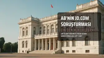 Çin'den AB'nin JD.com Soruşturmasına Tepki: Hukuka Aykırı Yargı Yetkisi Kullanımı