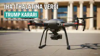 Donald Trump'tan İHA İthalatına Yüzde 100 Gümrük Vergisi Kararı