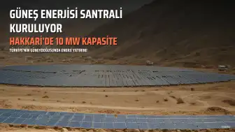 Hakkari'de 10 Megavat Kapasiteli Güneş Enerjisi Santrali Kuruluyor
