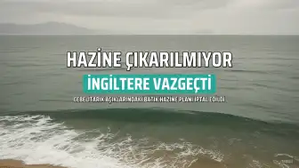 İngiltere, Cebelitarık Açıklarındaki Hazine Çıkarma Planından Vazgeçti: 'Gerginlik Tırmanabilir'