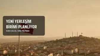 Kudüs Valiliği: İsrail, güneyde yeni Yahudi yerleşim birimi kurmayı planlıyor