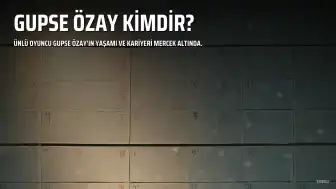 Oyuncu Gupse Özay'ın Biyografisi: Kaç Yaşında ve Nereli?