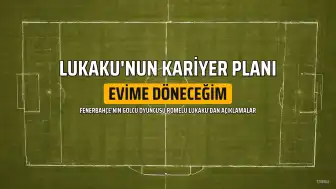 Romelu Lukaku, Fenerbahçe Sonrası Kariyer Planını Açıkladı: "Evime Döneceğim"