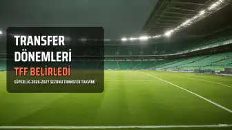 Süper Lig'de Transfer Dönemleri Belli Oldu: Yaz ve Kış Transfer Tarihleri Açıklandı