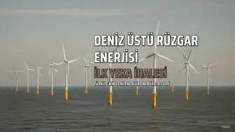 Türkiye'nin İlk Offshore Rüzgar Enerjisi İhalesi 2027'de Yapılacak