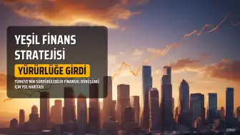 Türkiye'nin Yeşil Finans Yol Haritası Cumhurbaşkanlığı Genelgesi ile Yürürlüğe Girdi