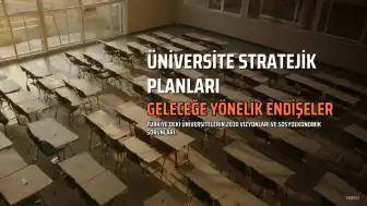 Üniversitelerin 2030 Stratejik Planları Geleceğe Dair Endişeleri Ortaya Koyuyor