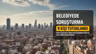 Uşak Belediyesine Yönelik Soruşturmada 9 Kişi Tutuklandı