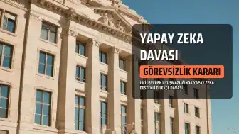 Yapay Zeka Destekli Dilekçe Davasında Görevsizlik Kararı: Dosya İş Mahkemesine Gönderildi