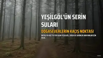 Yeşilgöl: Kaş'ın Yaz Sıcağından Kaçış Noktası