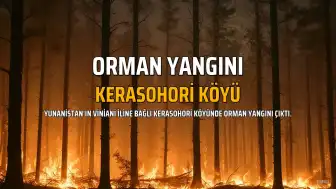 Yunanistan'da Orman Yangını: Kerasohori'de Ekipler Müdahale Ediyor