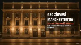 2027'de G20 Zirvesi Manchester'da Düzenlenecek