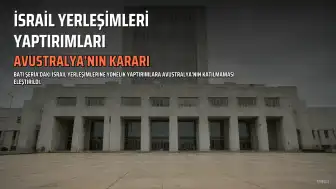 Avustralya'nın İsrail Yerleşimlerine Yönelik Yaptırımlara Katılmama Kararı Eleştirildi