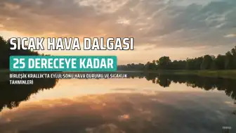 Birleşik Krallık'ta Eylül Sonu Sıcaklıkları 25 Santigrat Dereceye Ulaşacak