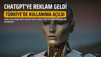 ChatGPT'ye Türkiye'den Erişimde Reklam Dönemi Başladı