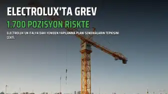 Electrolux'un İtalya'daki Yeniden Yapılanma Planı Grevle Karşılaştı