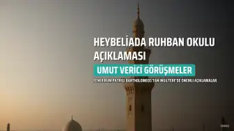 Fener Rum Patriği Bartholomeos'tan Heybeliada Ruhban Okulu Açıklaması: Umut Verici Görüşmeler Başladı