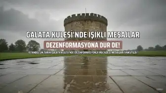Galata Kulesi'nde Dezenformasyonla Mücadele Mesajları Yansıtıldı