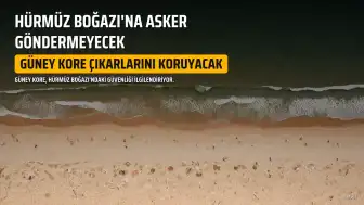 Güney Kore'den Hürmüz Boğazı Açıklaması: Asker Gönderilmeyecek