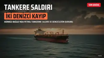 Hürmüz Boğazı'nda Tankere Saldırı: İki Denizci Kayıp