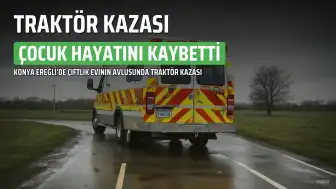 Konya Ereğli'de Traktör Kazası: 4 Yaşındaki Çocuk Hayatını Kaybetti, Sürücü Gözaltında