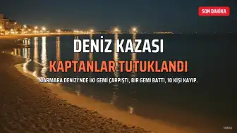 Marmara Denizi'ndeki Gemi Kazasında İki Kaptan Tutuklandı