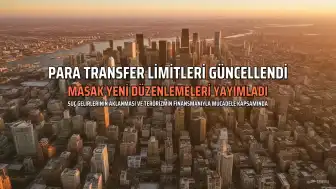 MASAK'tan Yeni Düzenlemeler: Para Transfer Limitleri ve Yaptırım Bilgileri Güncellendi