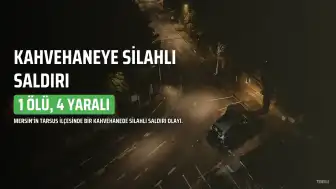 Mersin'in Tarsus İlçesinde Kahvehaneye Silahlı Saldırı: 1 Ölü, 4 Yaralı
