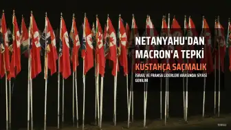 Netanyahu'dan Macron'a Sert Tepki: 'Küstahça Saçmalık'