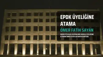 Ömer Fatih Sayan'ın Yeni Görevi: EPDK Üyeliğine Atandı