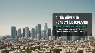 Putin, Kamu Güvenliğine Yönelik Tehditleri Değerlendirmek Üzere Güvenlik Konseyi ile Toplandı