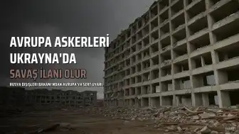 Rusya Dışişleri Bakanı Lavrov: Avrupa Askerleri Ukrayna'da Konuşlanırsa Bu Savaş İlanı Olur