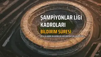 Şampiyonlar Ligi Kadro Bildirimi İçin Son Saatler: Hangi Liste Ne Zaman Tamamlanıyor?