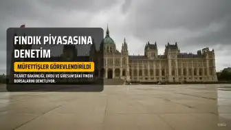 Ticaret Bakanlığı'ndan Fındık Borsalarına Denetim: Müfettiş Görevlendirildi