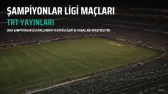 UEFA Şampiyonlar Ligi Maçları Hangi Kanallarda Yayınlanıyor?