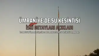 Ümraniye'de Su Kesintisi: İSKİ Detayları Açıkladı