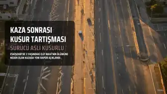 3 Yaşındaki Elif Mavi'nin Ölümüne Neden Olan Kazada Sürücü F.A.B.'un Asli Kusurlu Olduğu Belirlendi