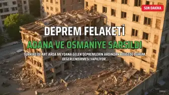 Adana ve Osmaniye'de Peş Peşe Depremler: En Büyüğü 5.2 Büyüklüğünde