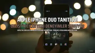 Apple iPhone Duo Tanıtıldı: Geliştiriciler Yeni Uygulama Deneyimleri Sunuyor