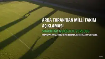 Arda Turan: Milli Takım'dan gelen ilgi heyecan verici ama Shakhtar'a bağlılığım sürüyor