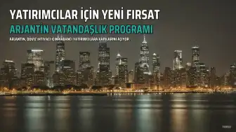 Arjantin, Yatırım Karşılığı Vatandaşlık Programıyla Döviz İhtiyacını Karşılamayı Hedefliyor