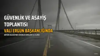 Artvin'de Güvenlik ve Asayiş Konuları Vali Ergün Başkanlığında Değerlendirildi