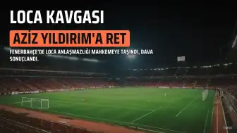 Aziz Yıldırım'ın Loca Talebi Dördüncü Kez Reddedildi, Soruşturma Başlatıldı