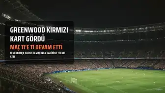 Fenerbahçe'nin Hazırlık Maçında Greenwood'a Kırmızı Kart: Karşılaşma 11'e 11 Devam Etti