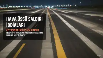 İngiltere'de Fairford Hava Üssü Saldırı İddialarıyla İlgili 22 Yaşında Bir Kişi Gözaltına Alındı
