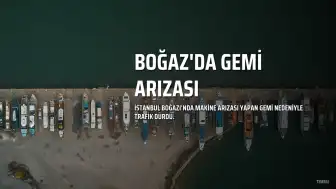 İstanbul Boğazı'nda Arıza Yapan Gemi Trafiği Çift Yönlü Durdurdu